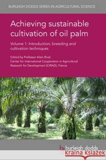 Achieving Sustainable Cultivation of Oil Palm Volume 1: Introduction, Breeding and Cultivation Techniques Alain Rival Stefano Savi Choo Yue 9781786761040 Burleigh Dodds Science Publishing Ltd