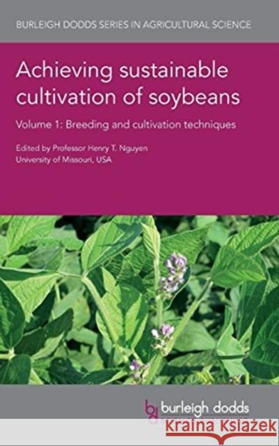 Achieving Sustainable Cultivation of Soybeans Volume 1: Breeding and Cultivation Techniques Henry Nguyen Brett Ferguson Randy Nelson 9781786761125 Burleigh Dodds Science Publishing Ltd