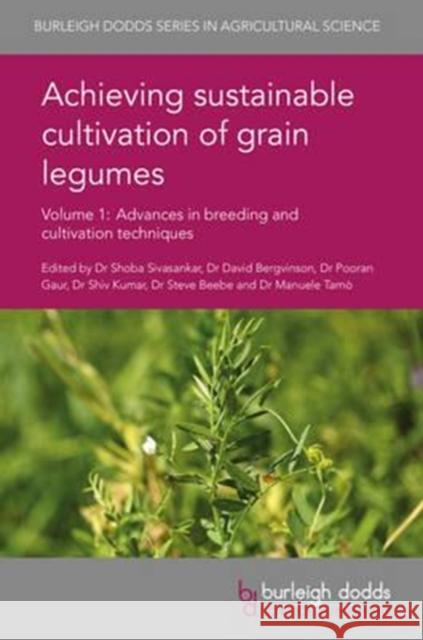 Achieving Sustainable Cultivation of Grain Legumes Volume 1: Advances in Breeding and Cultivation Techniques Sivasankar, Shoba 9781786761361 Burleigh Dodds Science Publishing Ltd