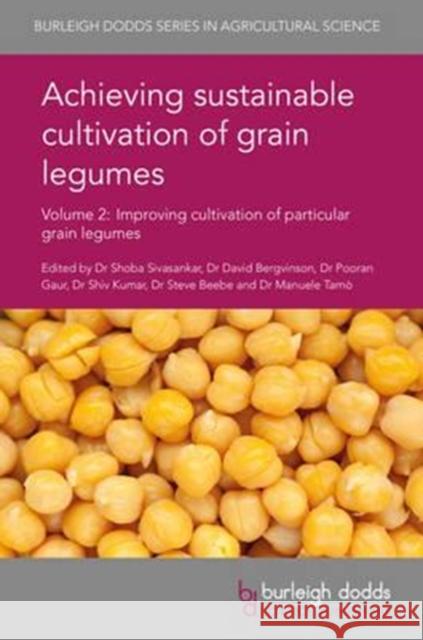 Achieving Sustainable Cultivation of Grain Legumes Volume 2: Improving Cultivation of Particular Grain Legumes Sivasankar, Shoba 9781786761408