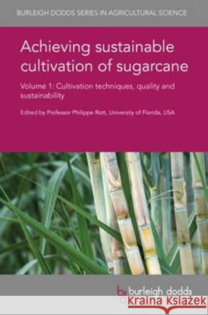 Achieving Sustainable Cultivation of Sugarcane Volume 1: Cultivation Techniques, Quality and Sustainability Rott, Philippe 9781786761446 Burleigh Dodds Science Publishing Ltd