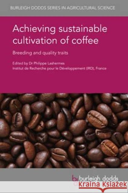 Achieving Sustainable Cultivation of Coffee: Breeding and Quality Traits Lashermes, Philippe 9781786761521 Burleigh Dodds Science Publishing Ltd