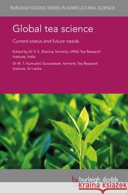 Global Tea Science: Current Status and Future Needs Sharma, Vs 9781786761606 Burleigh Dodds Science Publishing Ltd
