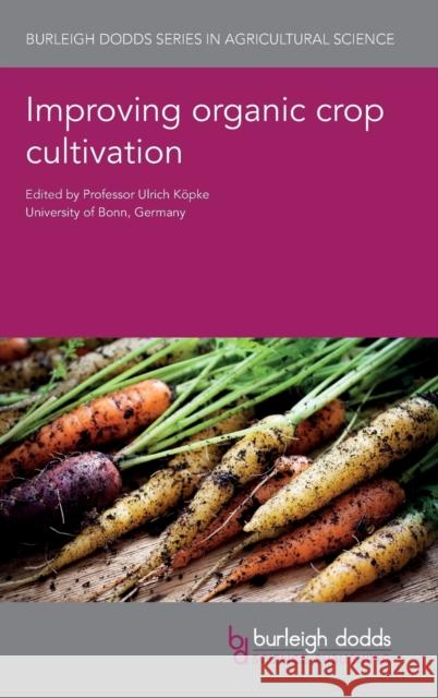 Improving Organic Crop Cultivation Ulrich Kopke Hartmut Spiess Steven Groot 9781786761842 Burleigh Dodds Science Publishing Ltd