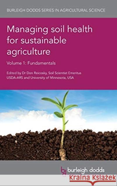 Managing Soil Health for Sustainable Agriculture Volume 1: Fundamentals Don Reicosky Mark Kibblewhite Sara Baer 9781786761880 Burleigh Dodds Science Publishing Ltd