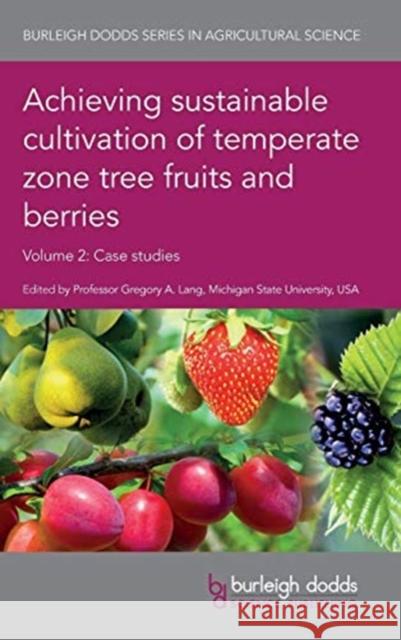 Achieving Sustainable Cultivation of Temperate Zone Tree Fruits and Berries Volume 2: Case Studies  9781786762122 Burleigh Dodds Science Publishing Ltd