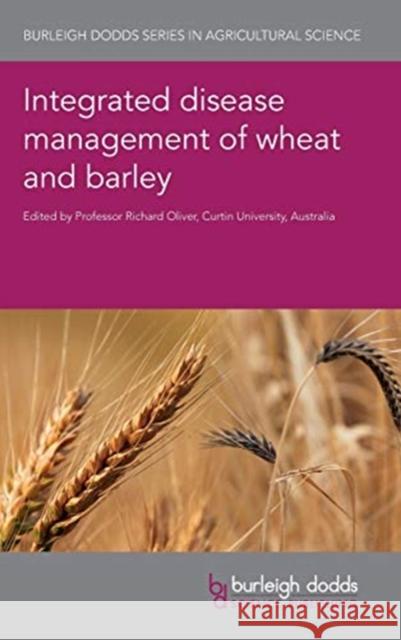 Integrated Disease Management of Wheat and Barley Richard Oliver Robert Park David B. Collinge 9781786762160 Burleigh Dodds Science Publishing Ltd