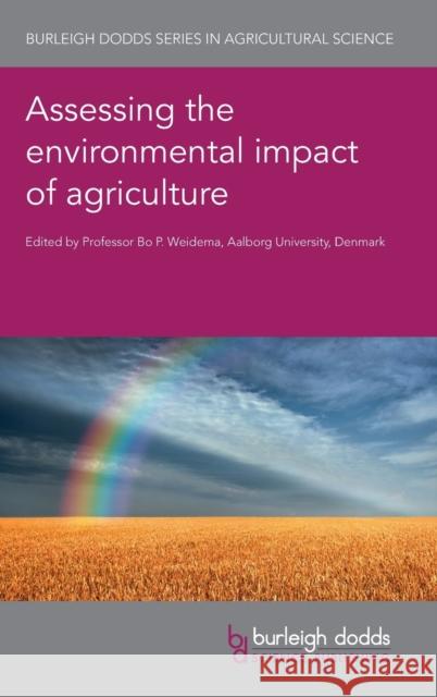 Assessing the Environmental Impact of Agriculture Bo Weidema Miguel Brandao Evelyne Groen 9781786762283 Burleigh Dodds Science Publishing Ltd