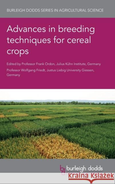 Advances in Breeding Techniques for Cereal Crops Frank Ordon Wolfgang Friedt Xiwen Cai 9781786762443 Burleigh Dodds Science Publishing Ltd