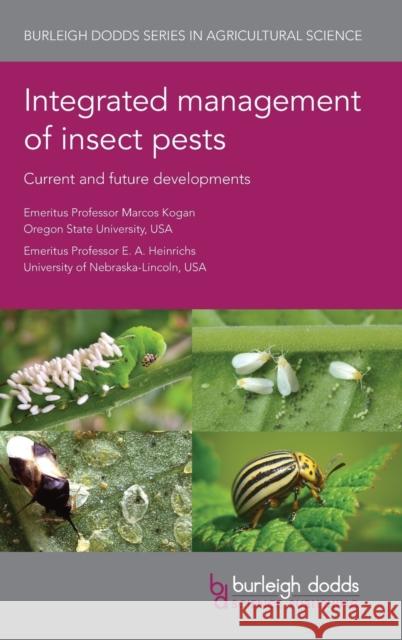 Integrated Management of Insect Pests: Current and Future Developments Marcos Kogan Leon Higley 9781786762603 Burleigh Dodds Science Publishing Ltd