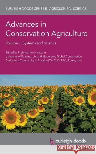 Advances in Conservation Agriculture Volume 1: Systems and Science Amir Kassam Amir Kassam Don Reicosky 9781786762641 Burleigh Dodds Science Publishing Ltd