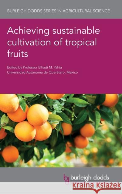 Achieving Sustainable Cultivation of Tropical Fruits Elhadi Yahia Francois Luro Patrick Ollitrault 9781786762849 Burleigh Dodds Science Publishing Ltd
