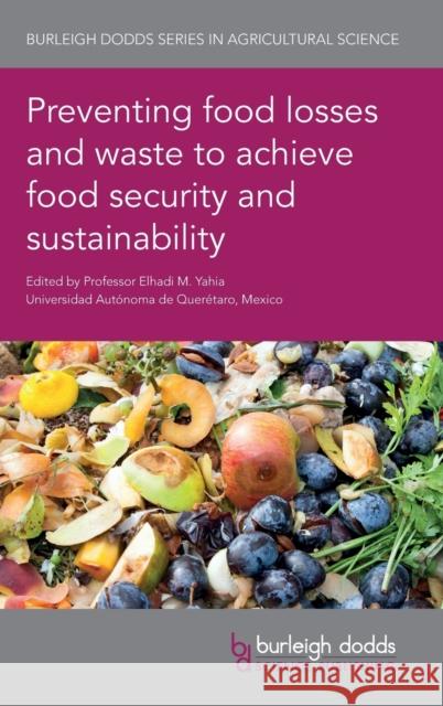 Preventing Food Losses and Waste to Achieve Food Security and Sustainability Elhadi Yahia Hadi Fathallah Elhadi Yahia 9781786763006 Burleigh Dodds Science Publishing Ltd