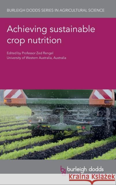 Achieving Sustainable Crop Nutrition Zed Rengel David Pilbeam John Foulkes 9781786763129 Burleigh Dodds Science Publishing Ltd