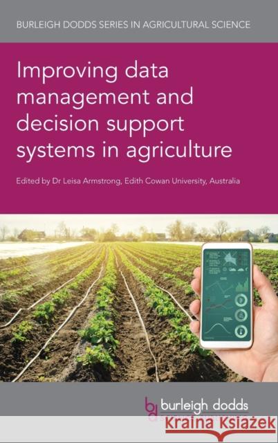 Improving Data Management and Decision Support Systems in Agriculture Leisa Armstrong 9781786763402 Burleigh Dodds Science Publishing Ltd