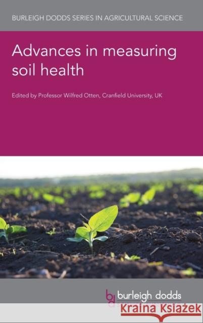 Advances in Measuring Soil Health Wilfred Otten 9781786764263 Burleigh Dodds Science Publishing Ltd