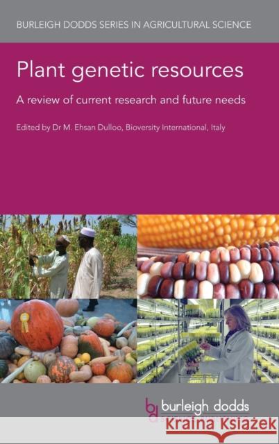 Plant Genetic Resources: A Review of Current Research and Future Needs Dulloo, M. Ehsan 9781786764515 Burleigh Dodds Science Publishing Limited