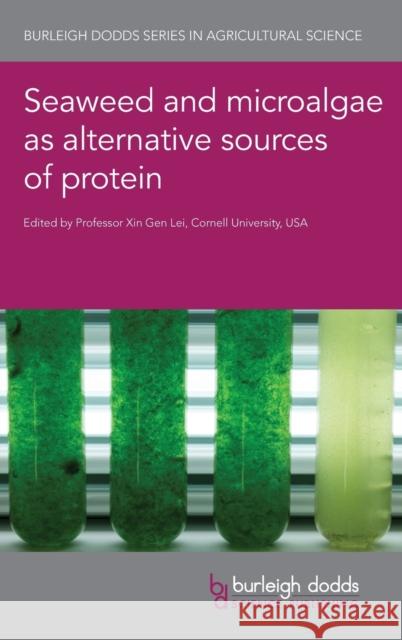 Seaweed and Microalgae as Alternative Sources of Protein Xingen Lei Sung Woo Kim Gaozhing Shen 9781786766205 Burleigh Dodds Science Publishing Ltd