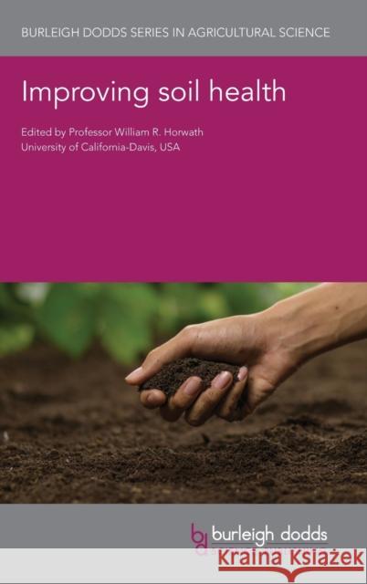 Improving Soil Health William Horwath Michelle Wander David Myrold 9781786766700 Burleigh Dodds Science Publishing Ltd