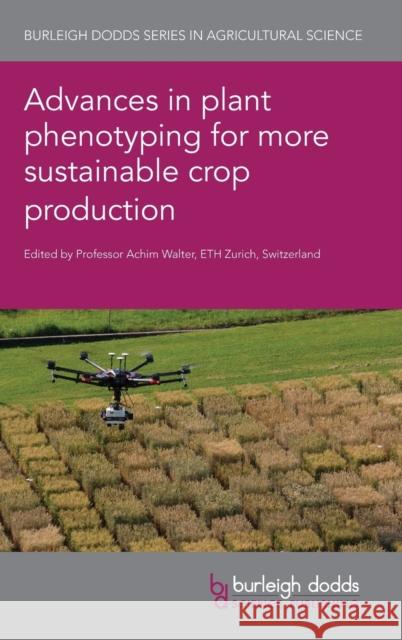 Advances in Plant Phenotyping for More Sustainable Crop Production  9781786768568 Burleigh Dodds Science Publishing Limited