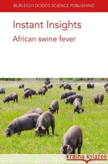 Instant Insights: African Swine Fever Manuel Borca 9781786768612 Burleigh Dodds Science Publishing Limited