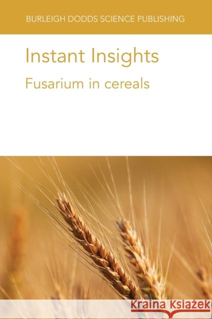 Instant Insights: Fusarium in Cereals Rojas, Edward C. 9781786768926 Burleigh Dodds Science Publishing Ltd