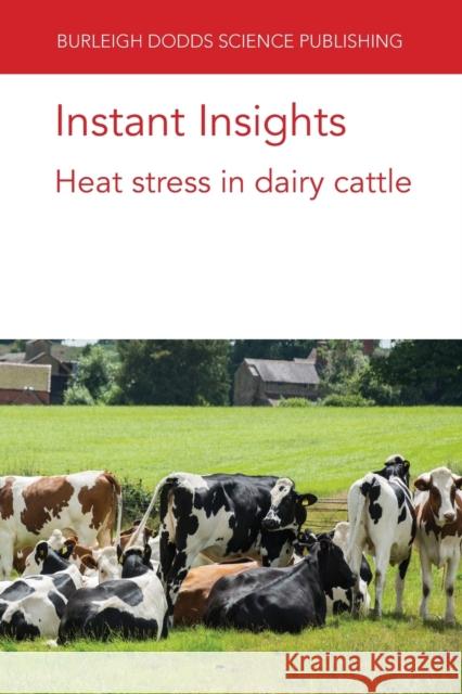 Instant Insights: Heat Stress in Dairy Cattle Thuy T. T. Nguyen Jennie E. Pryce Yvette d 9781786769336 Burleigh Dodds Science Publishing Ltd
