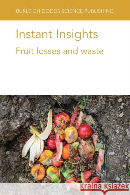 Instant Insight: Fruit Losses and Waste: Decorate Your Very Own Royal Home!  9781786769732 Burleigh Dodds Science Publishing Ltd