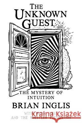 The Unknown Guest: The Mystery of Intuition Brian Inglis Ruth West 9781786770479 White Crow Books