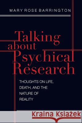 Talking About Psychical Research: Thoughts on Life, Death and the Nature of Reality Barrington, Mary Rose 9781786770653