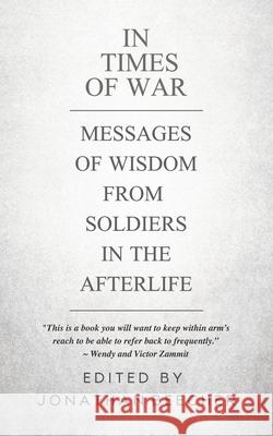 In Times of War: Messages of Wisdom from Soldiers in the Afterlife Jonathan Beecher 9781786770837