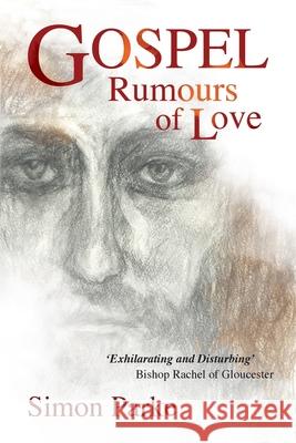 Gospel: Rumours of Love Simon Parke 9781786771476 White Crow Productions