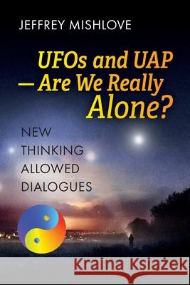 UFOs and UAP: Are we Really Alone? Jeffrey Mishlove 9781786772428