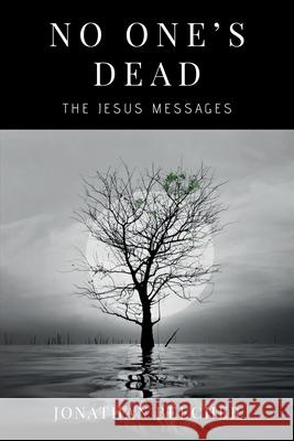 No One's Dead: The Jesus Messages Jonathan Beecher 9781786772527 White Crow Books