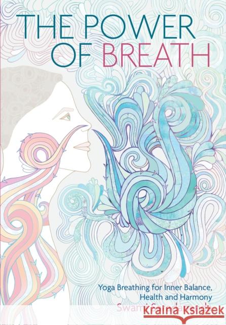 The Power of Breath: Yoga Breathing for Inner Balance, Health and Harmony Swami Saradananda 9781786780188 Watkins Media Limited