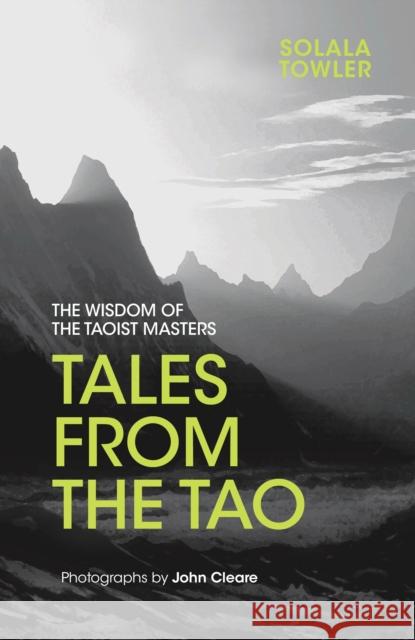 Tales from the Tao: The Wisdom of the Taoist Masters Solala Towler John Cleare 9781786780416 Watkins Publishing