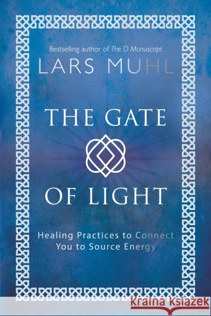 The Gate of Light: How to Connect and Heal with Source Lars Muhl 9781786781482