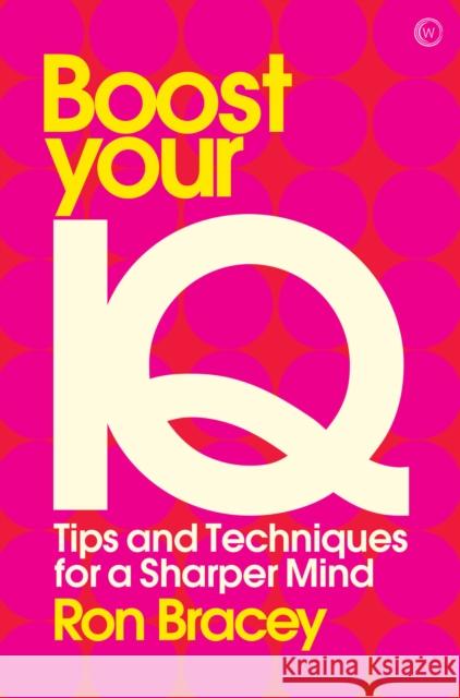 Boost your IQ: Tips and Techniques for a Sharper Mind Ron Bracey 9781786781765