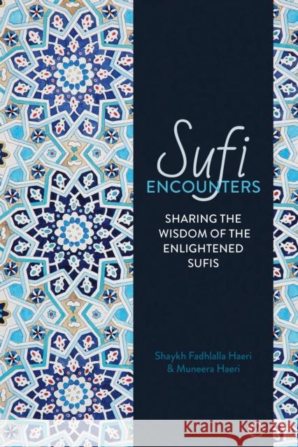 Sufi Encounters: Sharing the Wisdom of Enlightened Sufis Shaykh Fadhlalla Haeri Muneera Haeri 9781786781857 Watkins Publishing