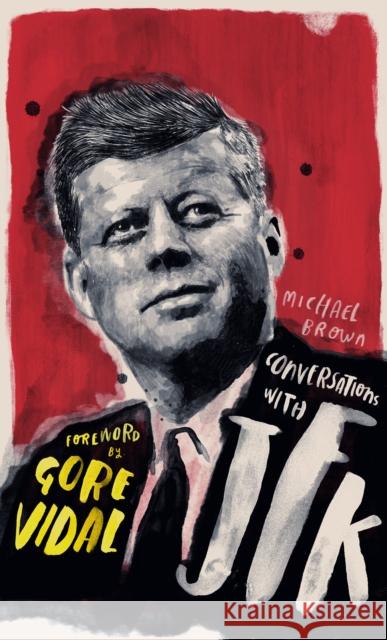 Conversations with JFK: A Fictional Dialogue Based on Biographical Facts Michael O'Brien Gore Vidal 9781786782281 Watkins Publishing