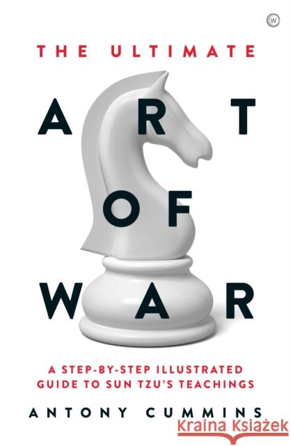 The Ultimate Art of War: A Step-by-Step Illustrated Guide to Sun Tzu's Teachings Antony, MA Cummins 9781786782717