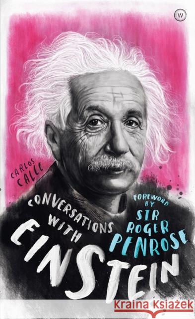 Conversations with Einstein: A Fictional Dialogue Based on Biographical Facts Carlos Calle Roger Penrose 9781786783844 Watkins Publishing