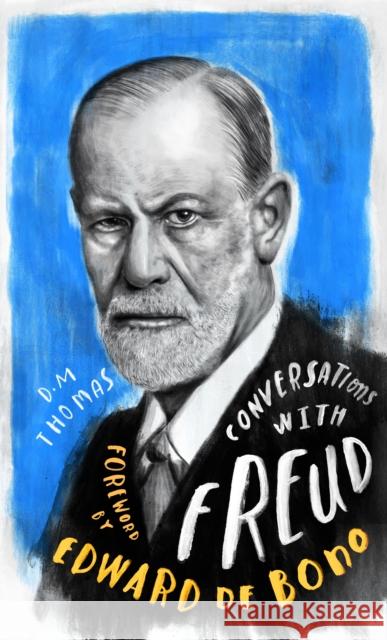 Conversations with Freud: A Fictional Dialogue Based on Biographical Facts D.M. Thomas 9781786783868 Watkins Publishing