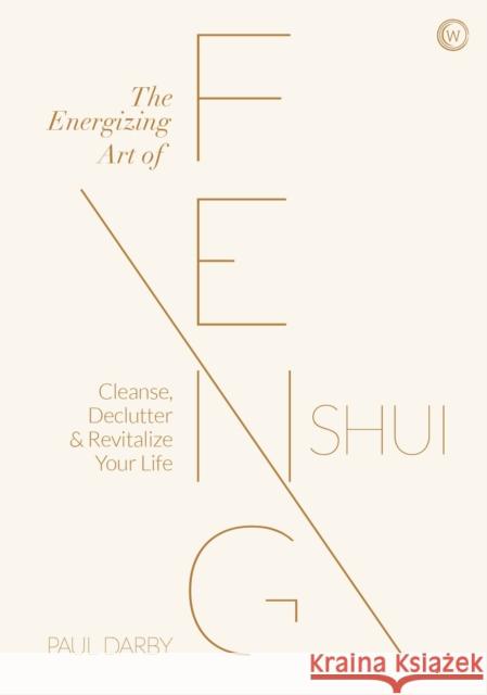 The Energizing Art of Feng Shui: Cleanse, Declutter and Revitalize Your Life Paul Darby 9781786784612