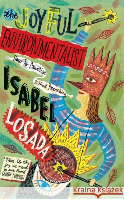 The Joyful Environmentalist: How to Practise without Preaching Isabel Losada 9781786784704 Watkins Media Limited