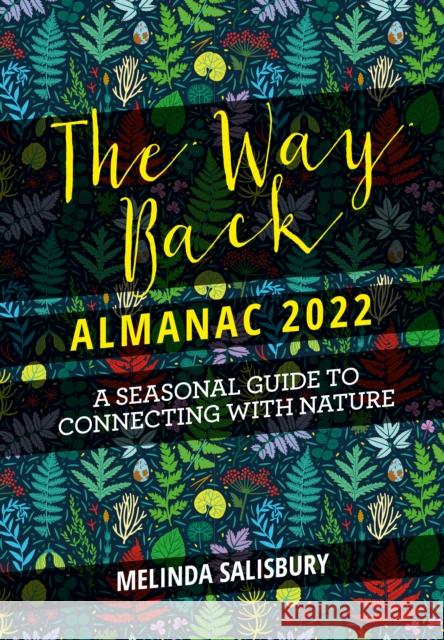 The Way Back Almanac 2022: A contemporary seasonal guide back to nature Melinda Salisbury 9781786784940