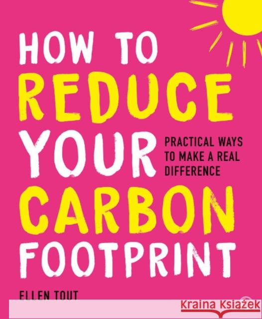 How to Reduce Your Carbon Footprint: Practical Ways to Make a Real Difference Joanna Yarrow 9781786786487