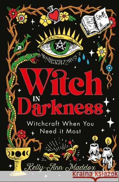 Witch in Darkness: Magic When You Need it Most Kelly-Ann Maddox 9781786786524