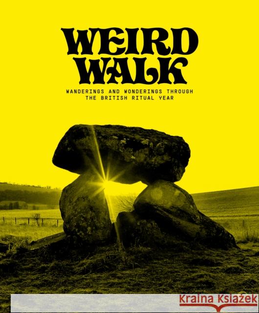 Weird Walk: Wanderings and Wonderings through the British Ritual Year Weird Walk 9781786786821 Watkins Media Limited