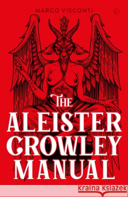 The Aleister Crowley Manual: Thelemic Magick for Modern Times Marco Visconti 9781786787361